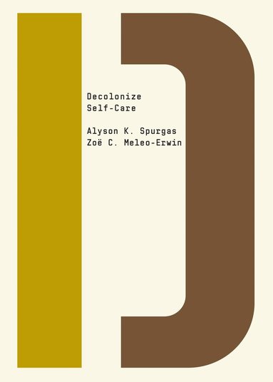 Alyson K. Spurgas, Zoë C. Meleo-Erwin, Bhakti Shringarpure - Decolonize Self-Care, Häftad