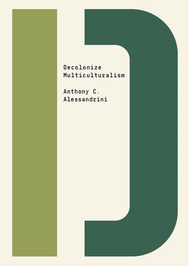 Anthony C. Alessandrini, Bhakti Shringarpure - Decolonize Multiculturalism, Häftad