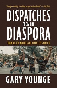 bokomslag Dispatches from the Diaspora: From Nelson Mandela to Black Lives Matter