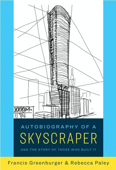 Francis Greenburger, Rebecca Paley - Autobiography of a Skyscraper, Inbunden