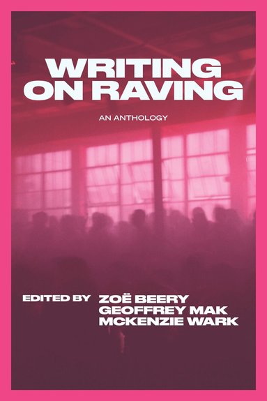 McKenzie Wark, Geoffrey Mak, Zoë Beery - Writing on Raving, Häftad