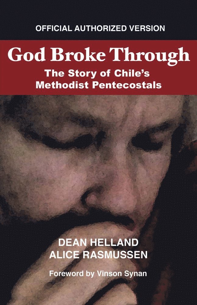 Dean Helland, Alice Rasmussen - God Broke Through: The Story of Chile's Methodist Pentecostals, Häftad