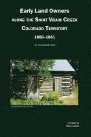 Early Land Owners Along the St. Vrain River, Nebraska and Colorado Territories,: An Annotated Index