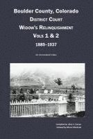 Boulder County, Colorado District Court Widow's Relinquishment, Volumes 1 & 2, 1889-1937: : An Annotated Index 1