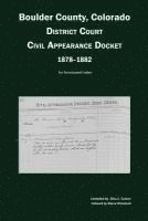 bokomslag Boulder County, Colorado District Court Civil Appearance Docket, 1878-1882: An Annotated Index