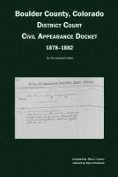 Boulder County, Colorado District Court Civil Appearance Docket, 1878-1882: An Annotated Index