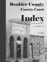 bokomslag Boulder County, Colorado County Court Index Book I, Plaintiffs and Defendants: An Annotated Index