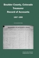 Boulder County, Colorado Treasurer, Register of Accounts, 1867-1880: An Annotated Index 1