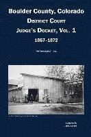 bokomslag Boulder County, Colorado District Court Judge's Docket, Vol 1, 1867-1872