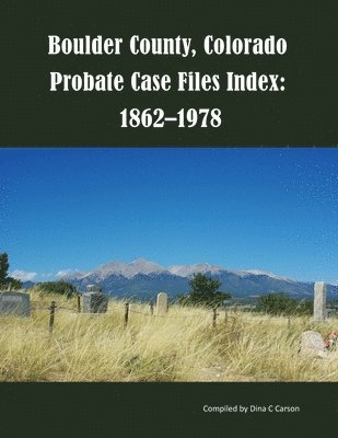 bokomslag Boulder County, Colorado Probate Case Files Index