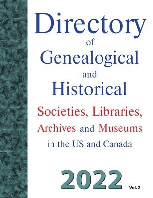 bokomslag Directory of Genealogical and Historical Societies, Libraries, Archives and Museums in the US and Canada, 2022, Vol 2