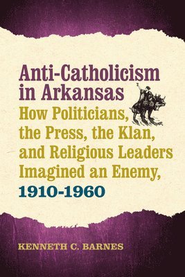 Kenneth C. Barnes, Kenneth C Barnes - Anti-Catholicism in Arkansas, Inbunden