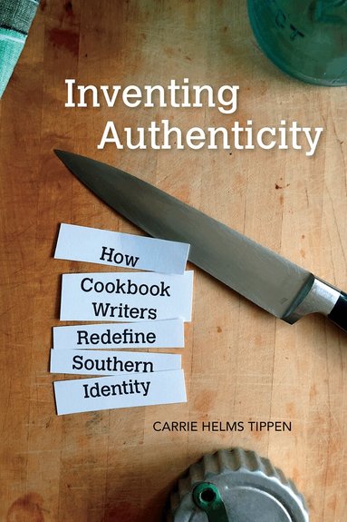 Carrie Helms Tippen - Inventing Authenticity, Häftad