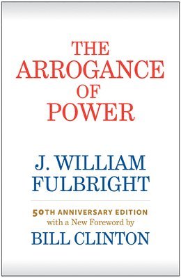 J. William Fulbright, Bill Clinton, J William Fulbright - Arrogance of Power, Häftad