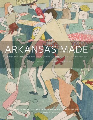 Swannee Bennett, Jennifer Carman, William B. Worthen - Arkansas Made, Volume 2, Inbunden