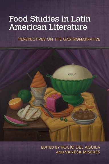 Rocío del Aguila, Vanesa Miseres - Food Studies in Latin American Literature, Häftad