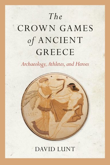David Lunt - Crown Games of Ancient Greece, Inbunden
