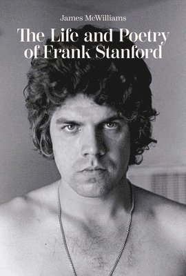 bokomslag The Life and Poetry of Frank Stanford