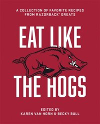 bokomslag Eat Like the Hogs: A Collection of Favorite Recipes from Razorback Greats