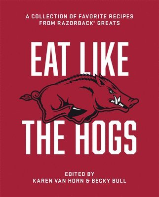 bokomslag Eat Like the Hogs: A Collection of Favorite Recipes from Razorback Greats