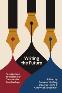 bokomslag Writing the Future: Perspectives on Nationally Competitive Scholarships