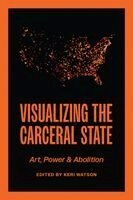 Keri Watson - Visualizing the Carceral State, Häftad