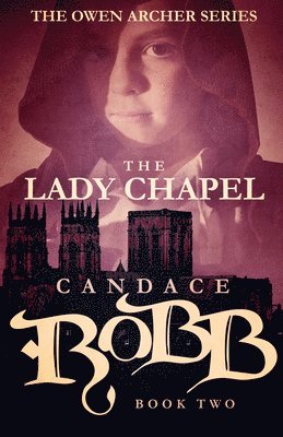 Candace Robb - The Lady Chapel: The Owen Archer Series - Book Two, Häftad