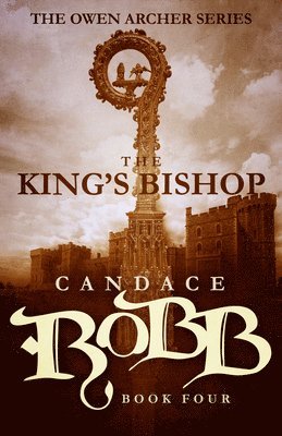 Candace Robb - The King's Bishop: The Owen Archer Series - Book Four, Häftad