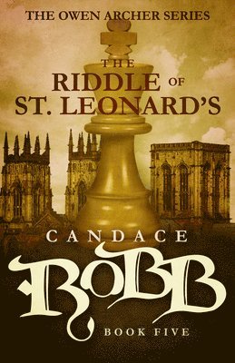 Candace Robb - The Riddle of St. Leonard's: The Owen Archer Series - Book Five, Häftad