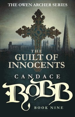 Candace Robb - The Guilt of Innocents: The Owen Archer Series - Book Nine, Häftad