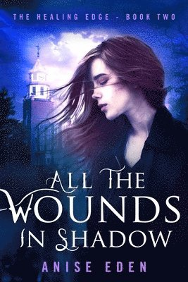 Anise Eden - All the Wounds in Shadow, Häftad