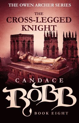 Candace Robb - The Cross-Legged Knight: The Owen Archer Series - Book Eight, Häftad