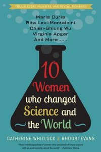 bokomslag Ten Women Who Changed Science and the World: Marie Curie, Rita Levi-Montalcini, Chien-Shiung Wu, Virginia Apgar, and More