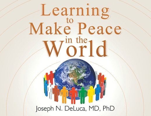 DeLuca, N. DeLuca, MD, PhD, Joseph, Deluca - Learning to Make Peace in the World, Häftad