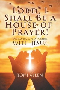 bokomslag Lord, I Shall Be a House of Prayer!