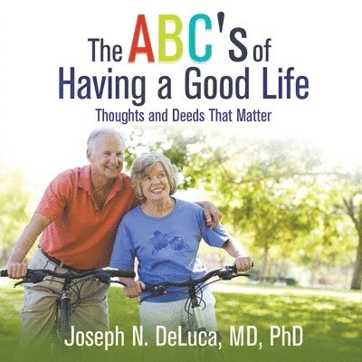 DeLuca, N. DeLuca, MD, PhD, Joseph, MD Joseph N. DeLuca - ABC's of Having a Good Life, Häftad