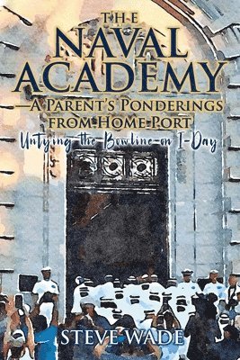 bokomslag The Naval Academy - A Parent's Ponderings from Home Port