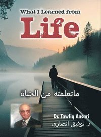 bokomslag What I Learned from Life (Arabic title &#1605;&#1575;&#1578;&#1593;&#1604;&#1605;&#1578;&#1607; &#1605;&#1606; &#1575;&#1604;&#1581;&#1610;&#1575;&#1577;)