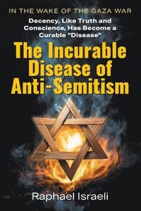 bokomslag The Incurable Disease of Anti-Semitism