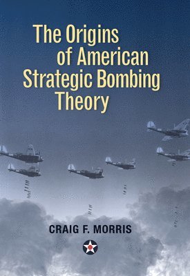 bokomslag The Origins of American Strategic Bombing Theory