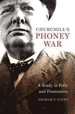 Graham Clews - Churchill's Phoney War, Inbunden