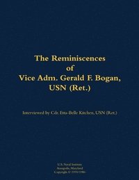 bokomslag The Reminiscences of Vice Adm. Gerald F. Bogan, USN (Ret.)