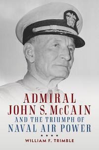 bokomslag Admiral John S. McCain and the Triumph of Naval Air Power