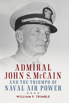 bokomslag Admiral John S. McCain and the Triumph of Naval Ai