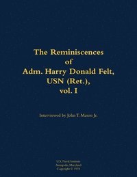 bokomslag Reminiscences of Adm. Harry Donald Felt, USN (Ret.), vol. I