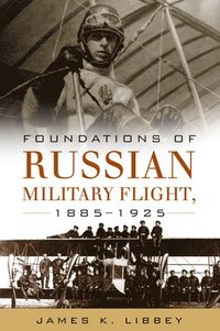 bokomslag Foundations of Russian Military Flight, 1885-1925