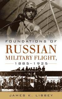 bokomslag Foundations of Russian Military Flight 18851925