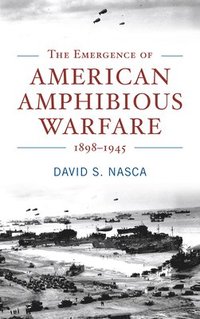 bokomslag The Emergence of American Amphibious Warfare 1898-1945
