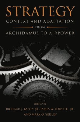 bokomslag Strategy: Context and Adaptation from Archidamus to Airpower