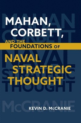 bokomslag Mahan Corbett and the Foundations of Naval Strategic Thought